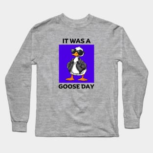 It Was A Goose Day | Goose Pun Long Sleeve T-Shirt